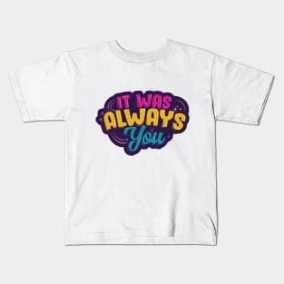 It Was Always You Kids T-Shirt